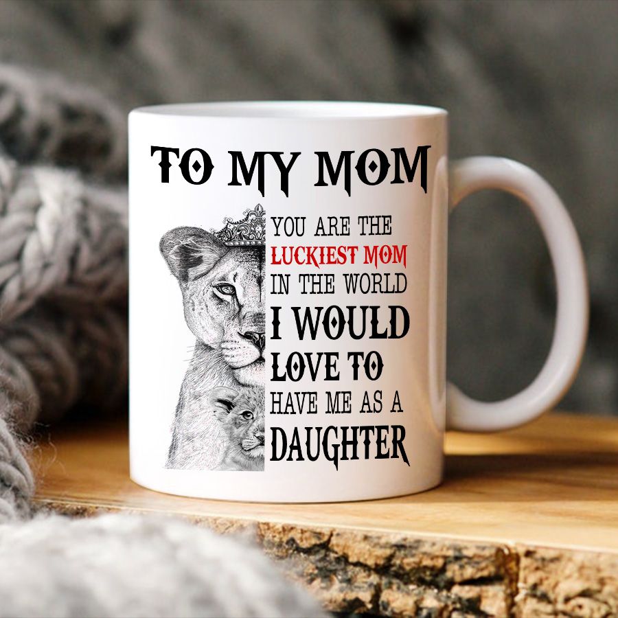 To My Mom Lion Mug, Mothers Day Mug, Happy Mother Day Mug, Luckiest Mom Shirt Mom Lover Gift, Mothers Day Cup, Mother Day Gift
