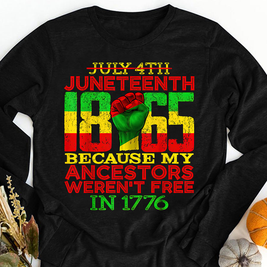 Juneteenth Shirt Juneteenth 1865 July 4th Because My Ancestors Weren&#39;t Free T-Shirt