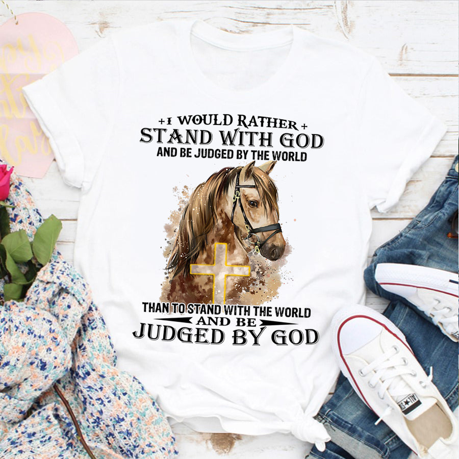 I would rather stand with God and be judged by the world than to stand with me world horse t shirt, Christian Shirts, God Lover, Jesus Gift Unisex Cotton T Shirt