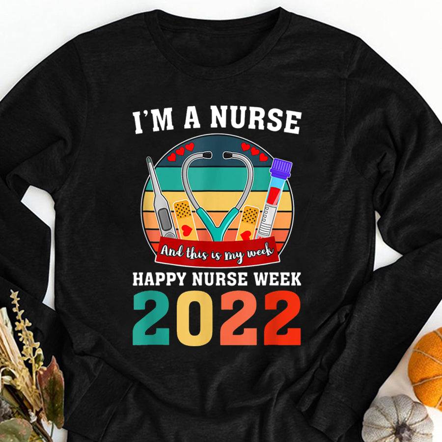 Nurse Shirt I'm A Nurse And This Is My Week Happy Nurse Week 2022 T-Shirt Nurses Week Gift