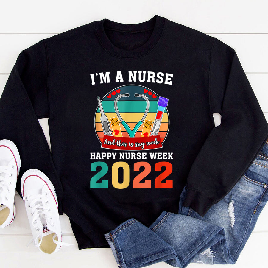 Nurse Shirt I'm A Nurse And This Is My Week Happy Nurse Week 2022 T-Shirt Nurses Week Gift