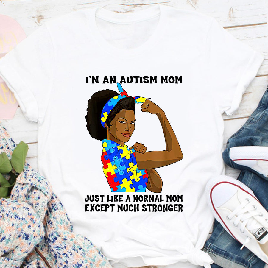 Black Autism Mom T-Shirt I'm An Autism Mom Just Like A Normal Mom Except Much Stronger Autism Awareness Shirt