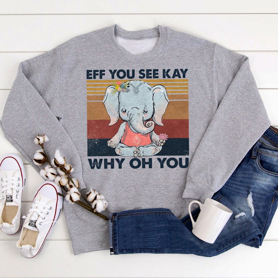 Eff you see kay why oh you elephant yoga t shirt, Funny T-Shirt, Gift For yoga Lovers