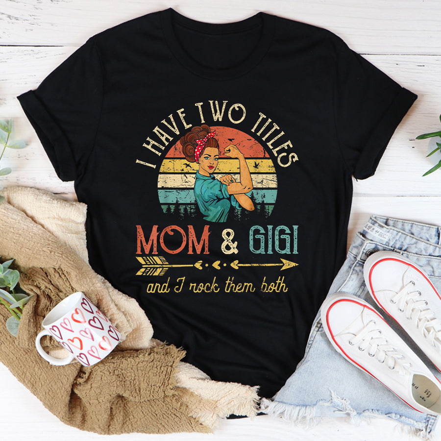 Mom Shirt  I Have Two Titles Mom And Gigi Women Vintage Decor Grandma Mother's Day T-Shirt Mothers Day Shirts for Women