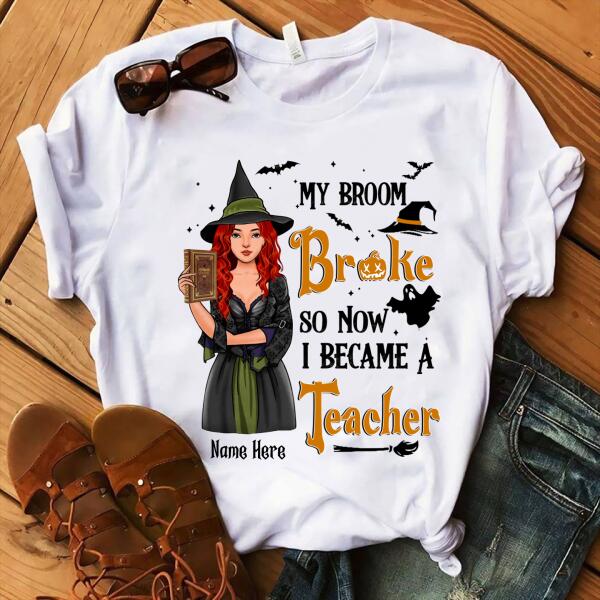 Personalized My broom broke so now i because a Teacher halloween shirts, funny Teacher shirts, Witch t shirt, teacher gifts, Cotton shirt for women
