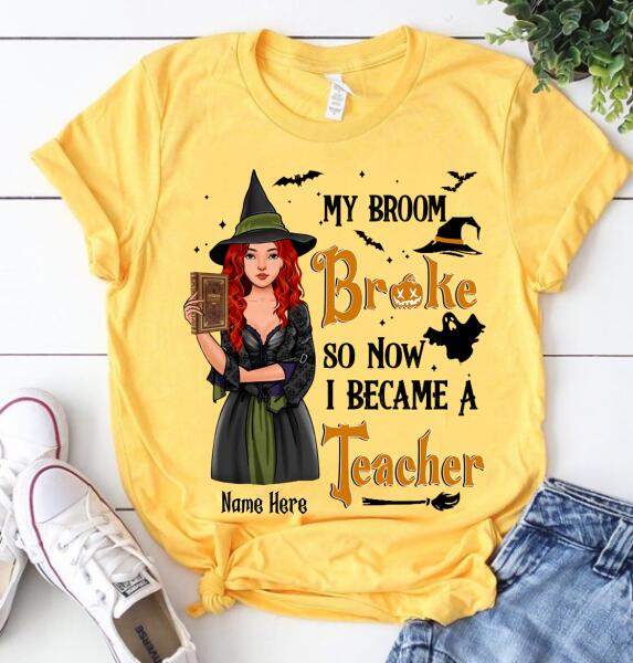 Personalized My broom broke so now i because a Teacher halloween shirts, funny Teacher shirts, Witch t shirt, teacher gifts, Cotton shirt for women