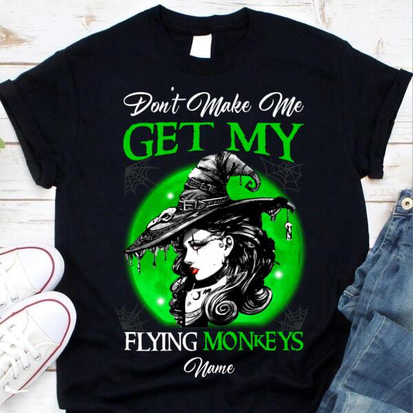 Don&#39;t make me get my flying monkeys Halloween t shirt, Witch shirts, funny halloween shirt, Gift for women