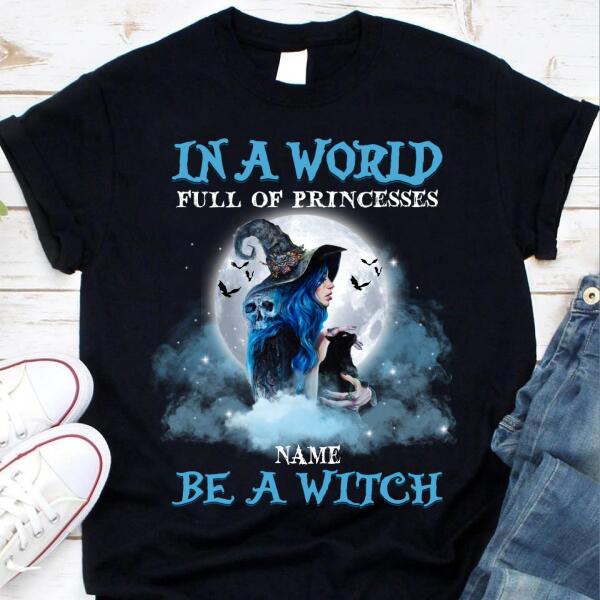 In A world full of princesses be a witch Halloween t shirt, witch shirts, Black cat halloween shirt, gift for women