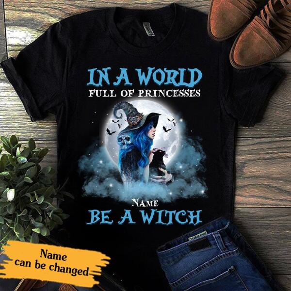 In A world full of princesses be a witch Halloween t shirt, witch shirts, Black cat halloween shirt, gift for women