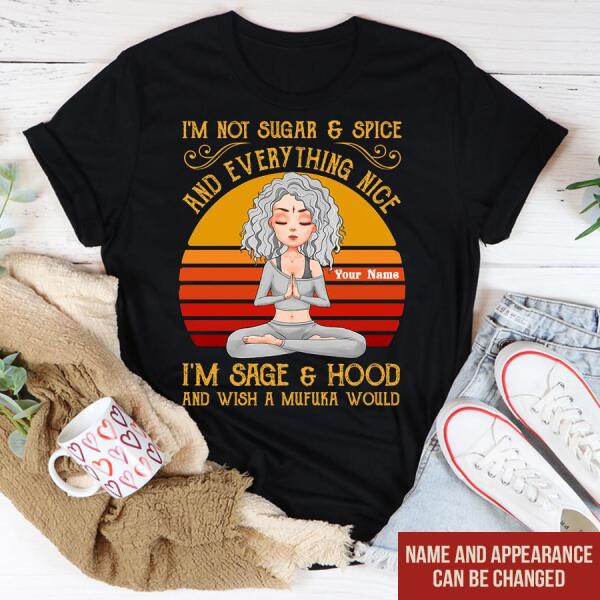 Personalized T Shirt, I&#39;m Not Sugar &amp; Spice And Everything Nice I&#39;m Sage And &amp; Hood And Wish Mufuka Would Yoga T Shirt, Funny yoga t shirt, Gift For Yoga Lover