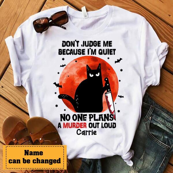 Personalized Shirt, Don&#39;t judge me because i&#39;m quiet no one plans a murder out loud halloween shirt, Black cat halloween unisex shirt, halloween gift
