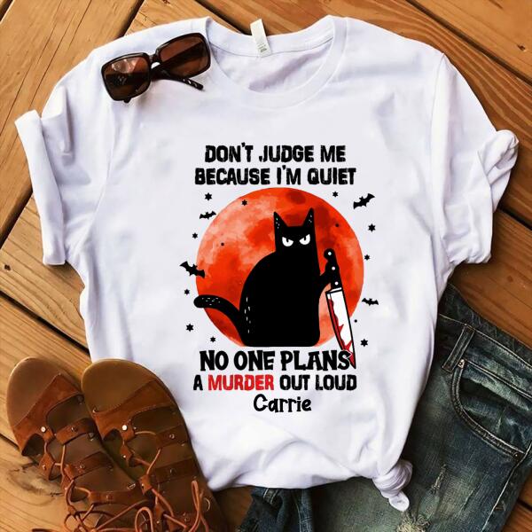 Personalized Shirt, Don&#39;t judge me because i&#39;m quiet no one plans a murder out loud halloween shirt, Black cat halloween unisex shirt, halloween gift