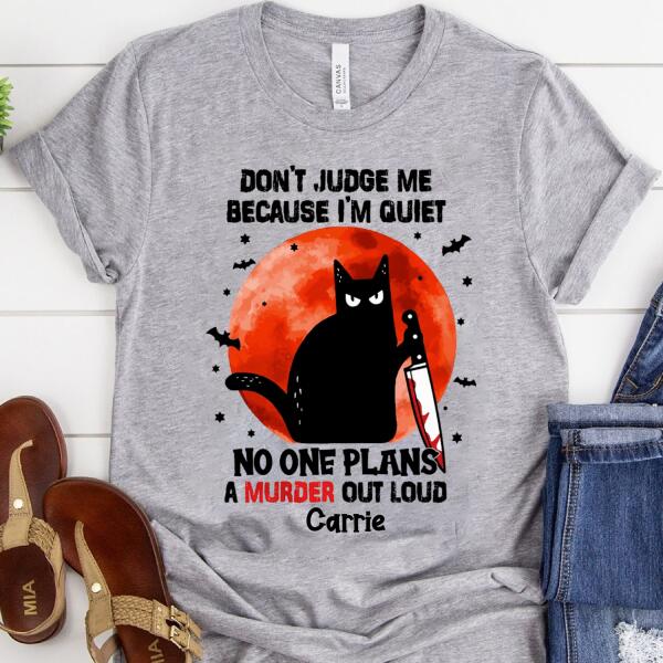 Personalized Shirt, Don&#39;t judge me because i&#39;m quiet no one plans a murder out loud halloween shirt, Black cat halloween unisex shirt, halloween gift