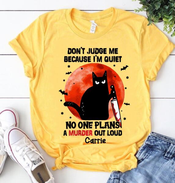 Personalized Shirt, Don&#39;t judge me because i&#39;m quiet no one plans a murder out loud halloween shirt, Black cat halloween unisex shirt, halloween gift
