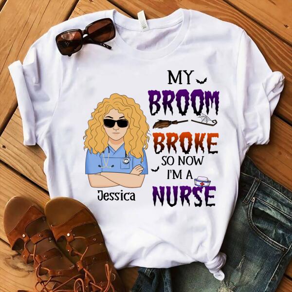 Personalized Nurse Gifts, My broom broke so now i became a Nurse Halloween Shirt, Funny halloween t shirts, CNA Tshirt, nurse gift ideas For Women