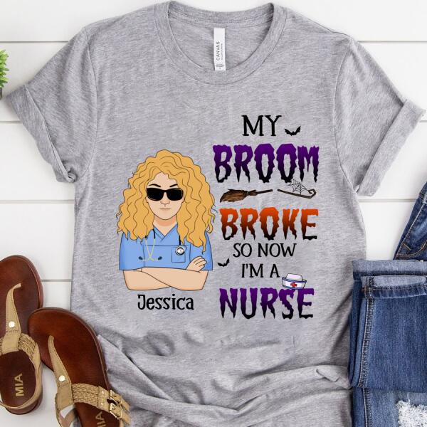 Personalized Nurse Gifts, My broom broke so now i became a Nurse Halloween Shirt, Funny halloween t shirts, CNA Tshirt, nurse gift ideas For Women