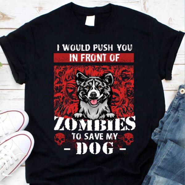 Personalized Dog I would push you in front of Zombies to save my Dog Halloween T Shirt, Funny Dog shirt, Gift for Halloween Unisex Tshirt