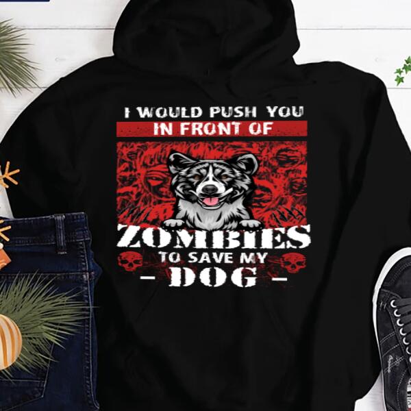 Personalized Dog I would push you in front of Zombies to save my Dog Halloween T Shirt, Funny Dog shirt, Gift for Halloween Unisex Tshirt
