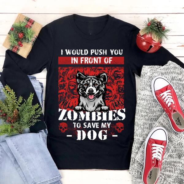Personalized Dog I would push you in front of Zombies to save my Dog Halloween T Shirt, Funny Dog shirt, Gift for Halloween Unisex Tshirt