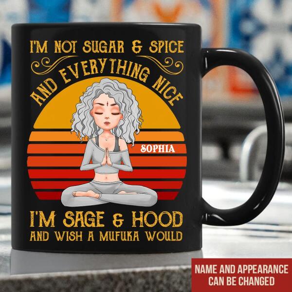 Personalized Yoga Mug, I'm Not Sugar & Spice And Everything Nice I'm Sage And & Hood And Wish Mufuka Would Yoga T Shirt, Gift For Yoga Lover