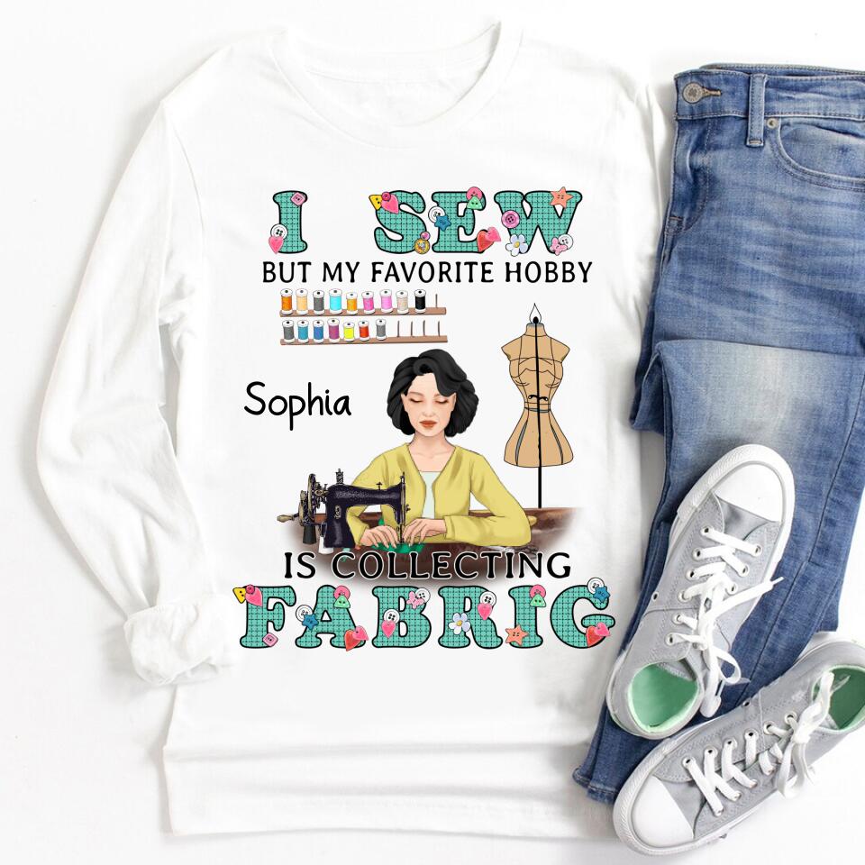 I Sew But My Favorite Hobby Is Collecting Fabric Personalized T Shirt, Gift For Sewing Machine Woman