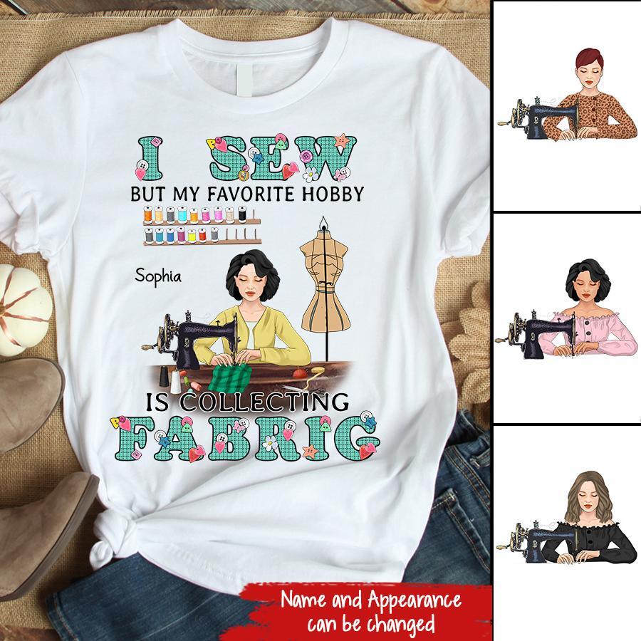 I Sew But My Favorite Hobby Is Collecting Fabric Personalized T Shirt, Gift For Sewing Machine Woman