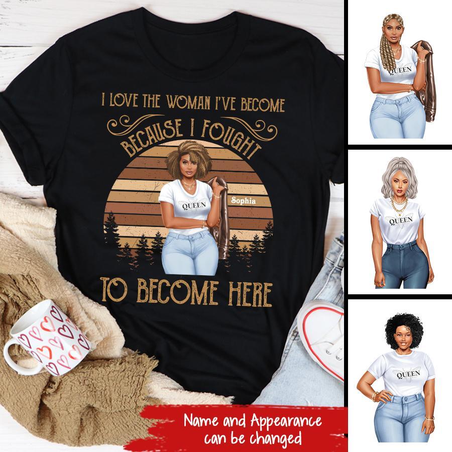 I Love The Woman I‘ve Become Personalized Shirt For Black Woman, Women Empowerment Shirt Custom Shirt For Black Girl