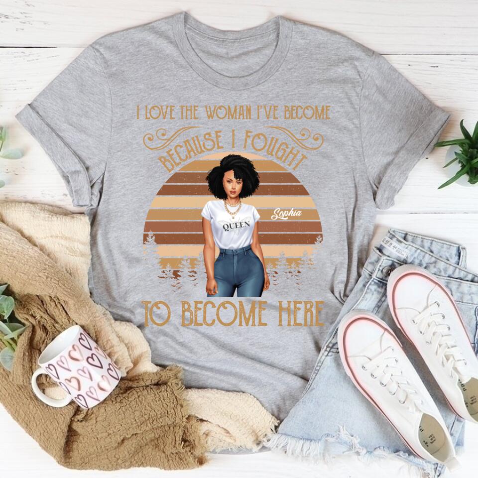 I Love The Woman I‘ve Become Personalized Shirt For Black Woman, Women Empowerment Shirt Custom Shirt For Black Girl