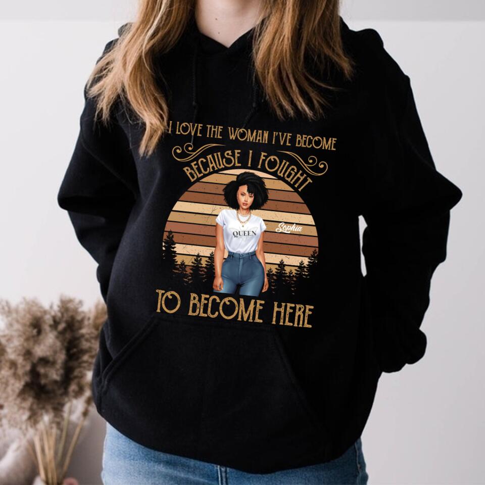 I Love The Woman I‘ve Become Personalized Shirt For Black Woman, Women Empowerment Shirt Custom Shirt For Black Girl