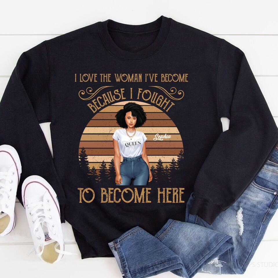 I Love The Woman I‘ve Become Personalized Shirt For Black Woman, Women Empowerment Shirt Custom Shirt For Black Girl
