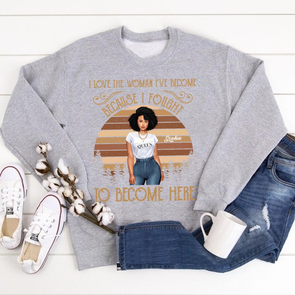 I Love The Woman I‘ve Become Personalized Shirt For Black Woman, Women Empowerment Shirt Custom Shirt For Black Girl