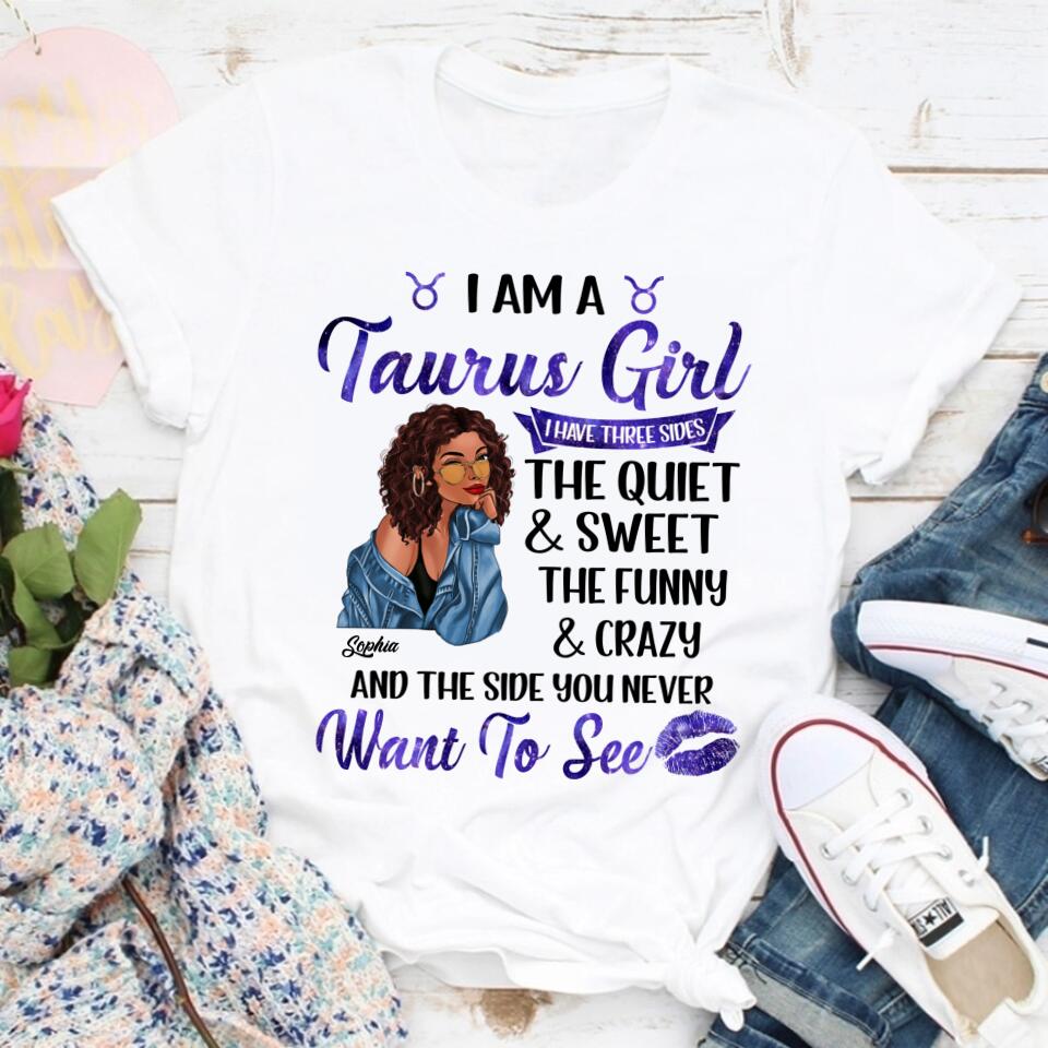 Personalized Zodiac Diva, Custom Birthday Shirt, Birthday Queen T Shirt, Taurus T Shirt For Woman, I have three sides The Quiet &amp; Sweet the funny &amp; crazy and the side you never want to see