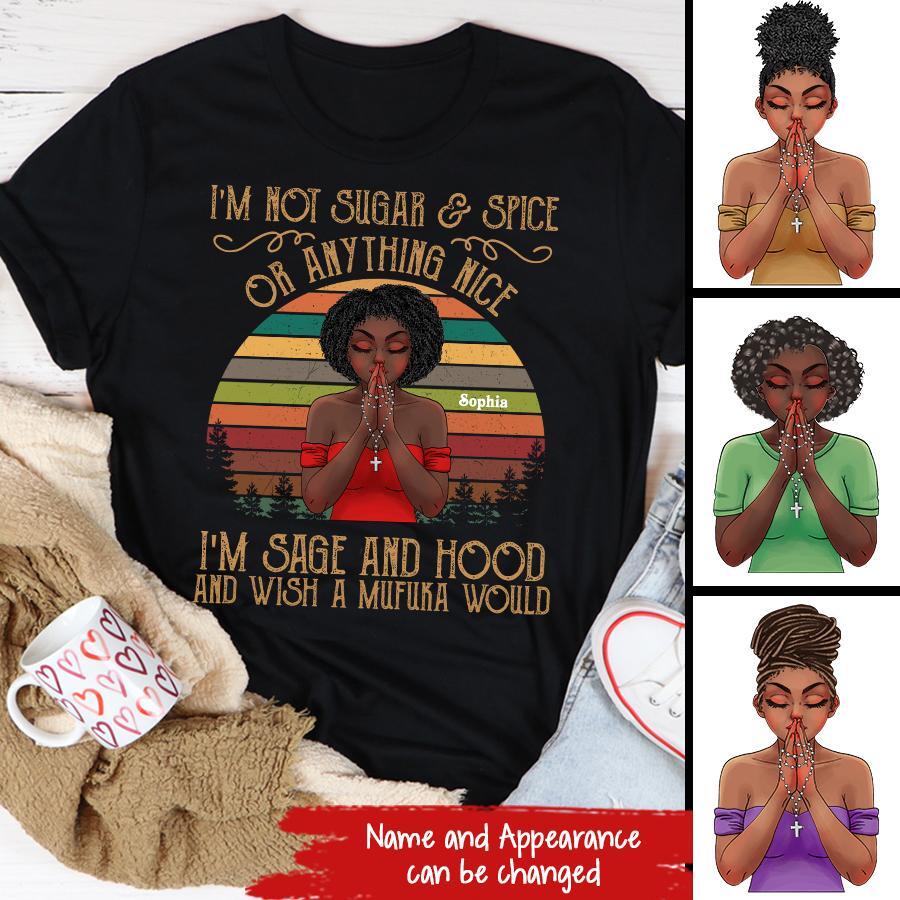 I‘m Not Sugar And Spice Or Anything Nice, I’m Sage And Hood And Wish A Mufuka Would, Black Women Shirt, Black Girl Shirt.
