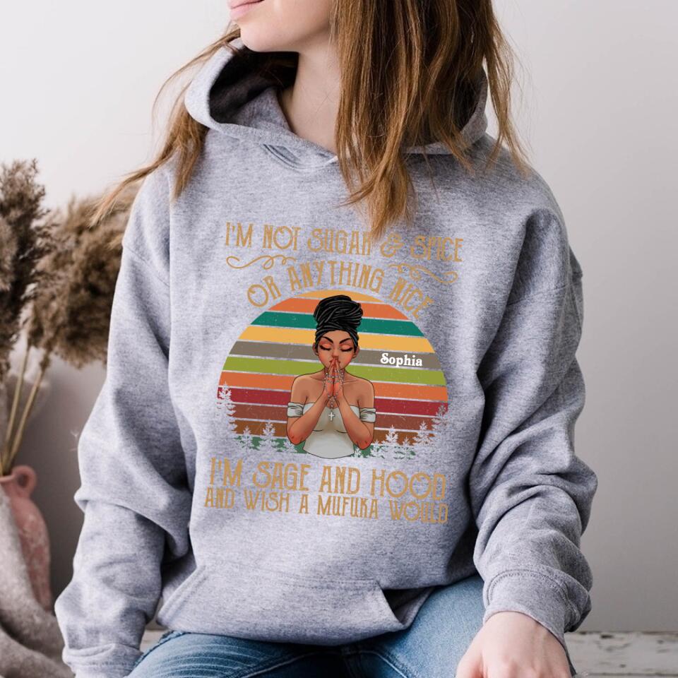 I‘m Not Sugar And Spice Or Anything Nice, I’m Sage And Hood And Wish A Mufuka Would, Black Women Shirt, Black Girl Shirt.