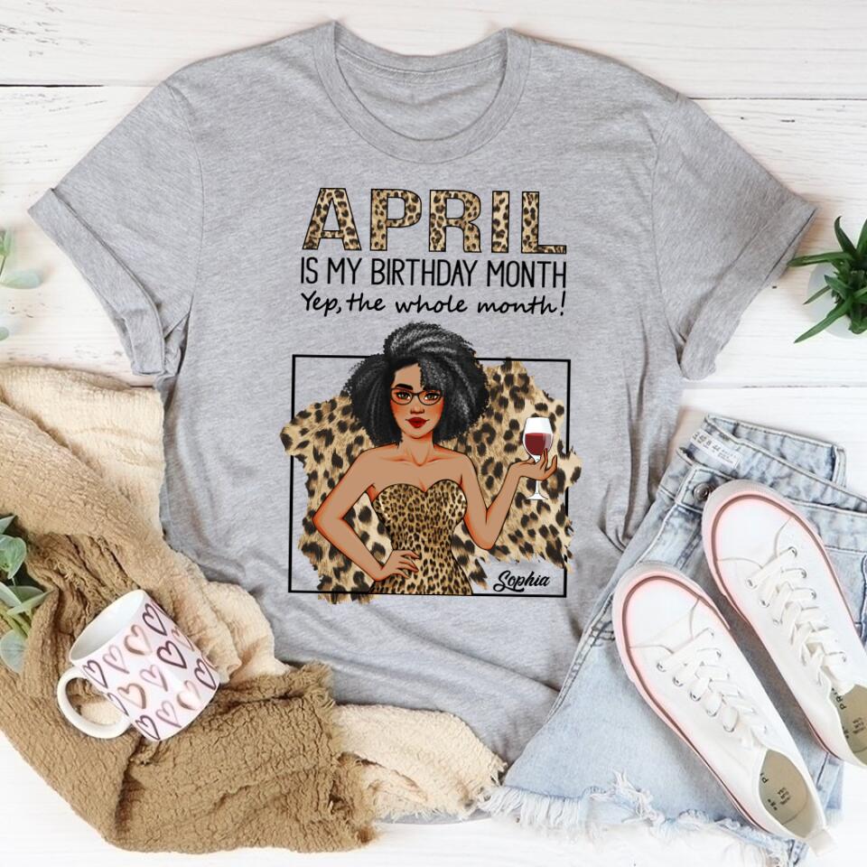 April Birthday Shirt, Custom Birthday Shirt, Queens Born In April, April Birthday Shirts For Woman, April Birthday Gifts, April Is My Birthday Month, Yep The Whole Month