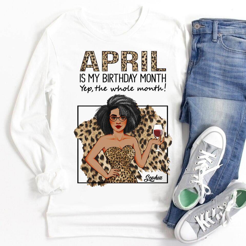 April Birthday Shirt, Custom Birthday Shirt, Queens Born In April, April Birthday Shirts For Woman, April Birthday Gifts, April Is My Birthday Month, Yep The Whole Month