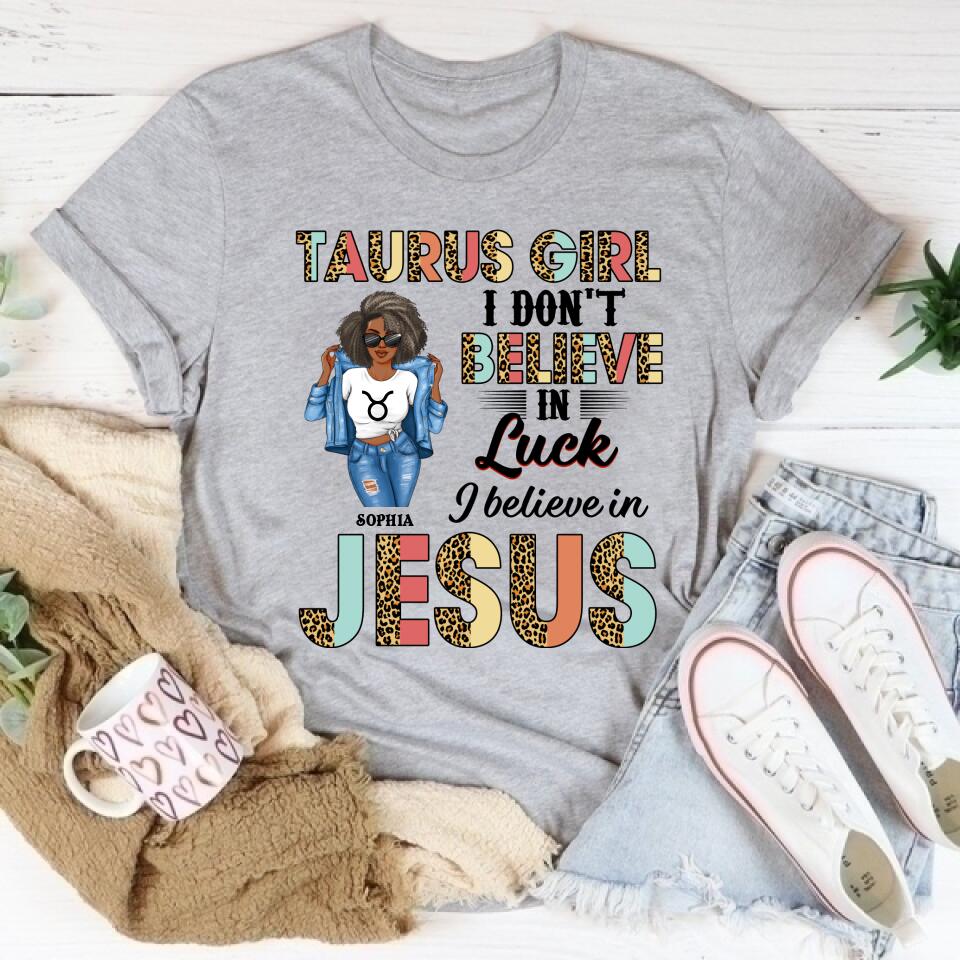 Personalized Zodiac Diva, Custom Birthday Shirt, Birthday Queen T Shirt, Taurus T Shirt For Woman, I Don&#39;t Believe in Luck I Believe in Jesus