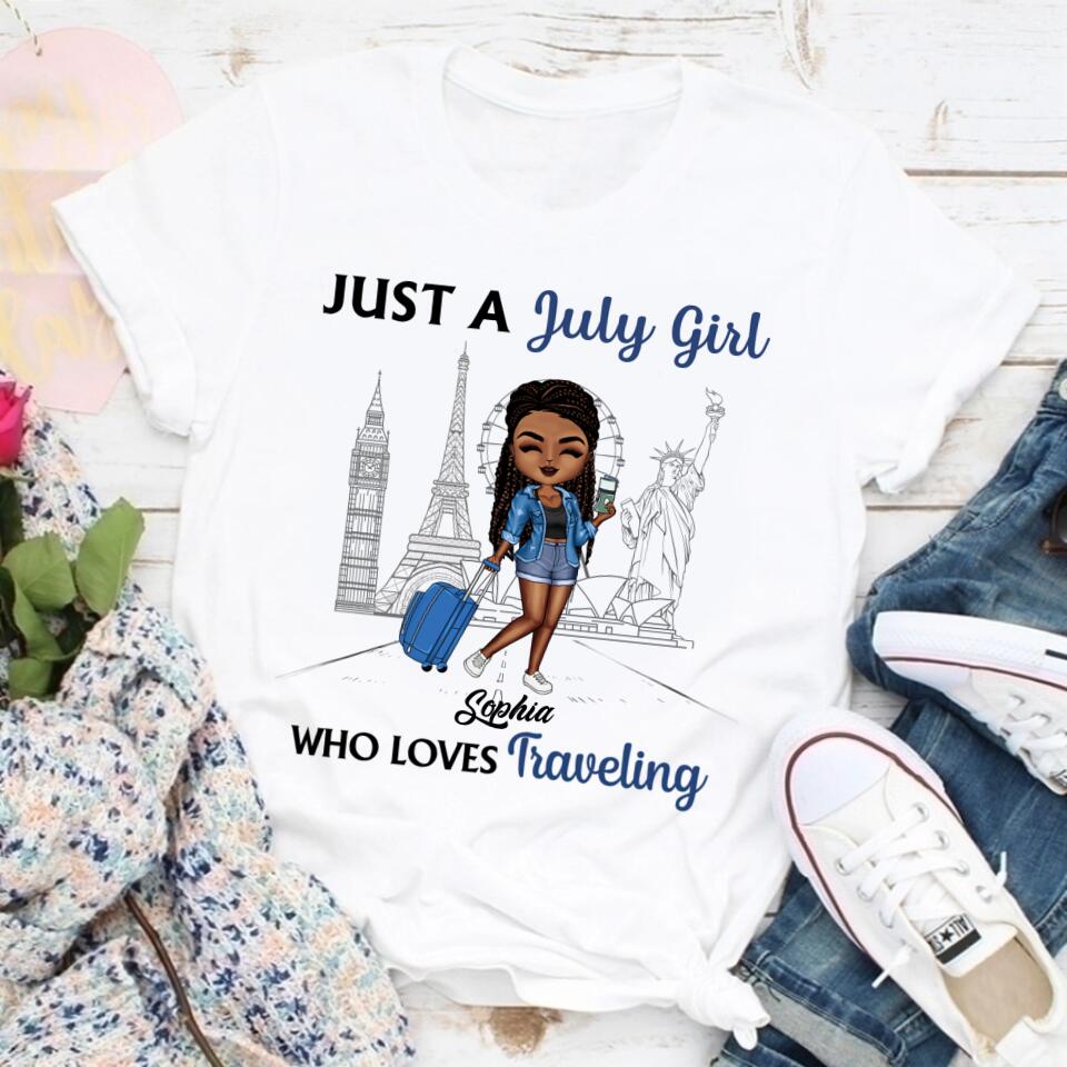 Just A Girl Who Traveling - Personalized Custom T Shirt . July Birthday Shirt, Custom Birthday Shirt, Queens Born In July, July Birthday Shirts For Woman, July Birthday Gifts