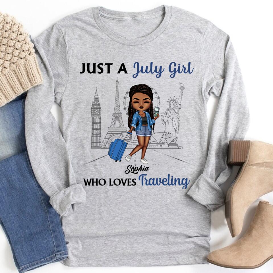 Just A Girl Who Traveling - Personalized Custom T Shirt . July Birthday Shirt, Custom Birthday Shirt, Queens Born In July, July Birthday Shirts For Woman, July Birthday Gifts