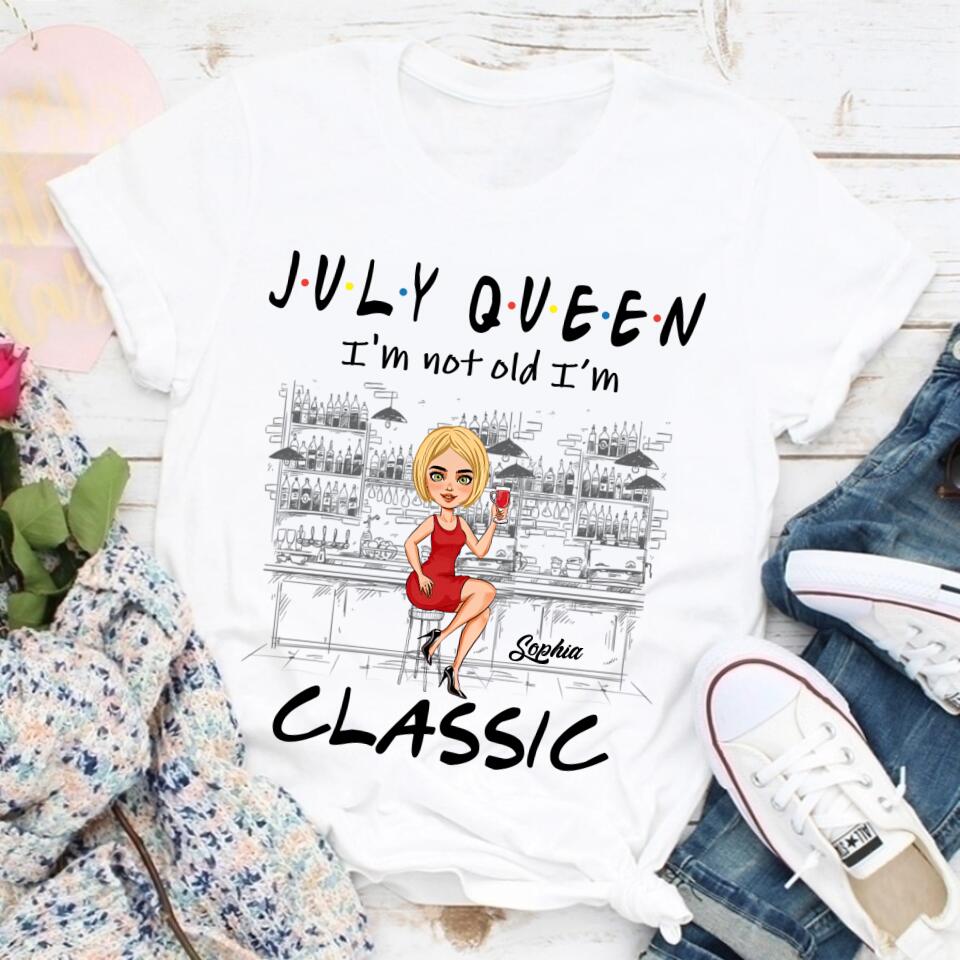 July Birthday Shirt, July Queen Custom Birthday Shirt, I&#39;m Not Old I&#39;m Classic Queens Born In July, July Birthday Shirts For Woman, July Birthday Gifts