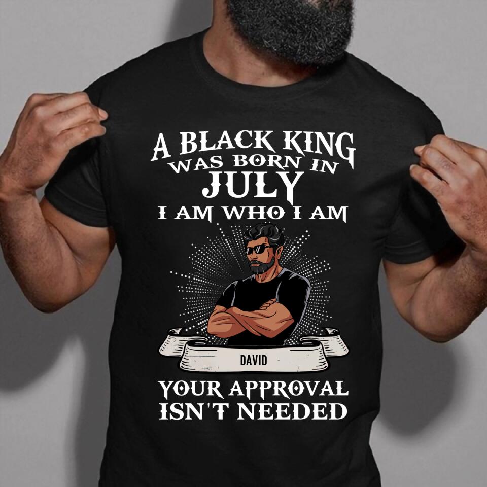 July Birthday Shirt, Custom Birthday Shirt, A Black King was born in July I am Who I am Your Approval isn&#39;t needed, July Birthday Shirts For Man, July Birthday Gifts