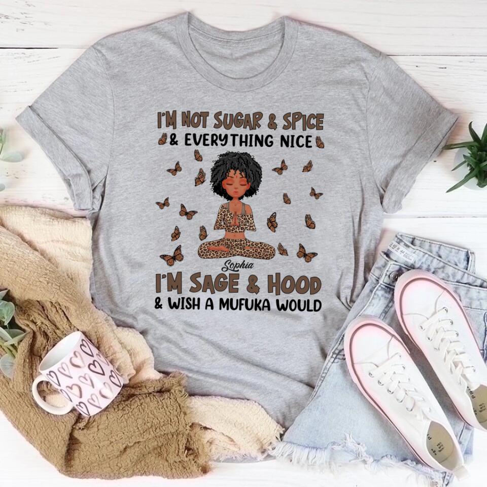 Personalized T Shirt, Yoga Shirts With Sayings, Gift For Yoga Lover, I&#39;m Not Sugar and Spice, Everything nice. I&#39;m Sage and Hood, Wish A Mufuka Would