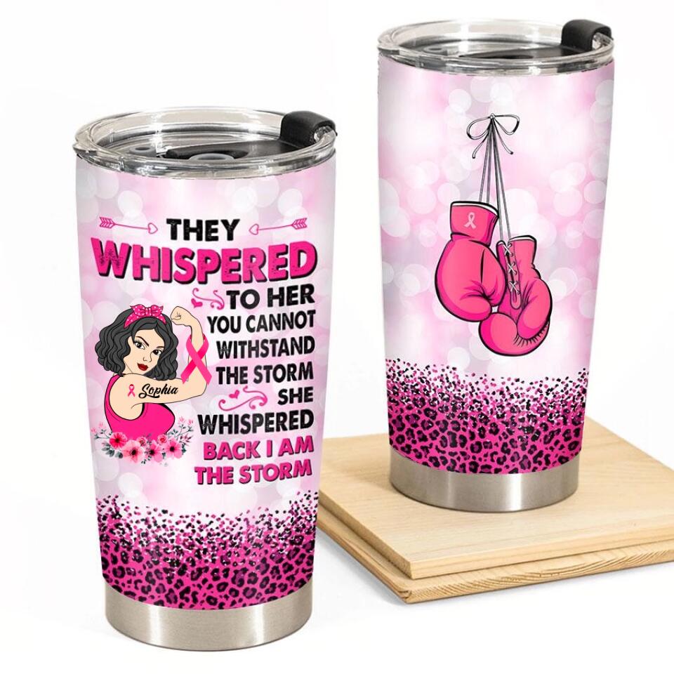 Personalized Breast Cancer Survivor Gifts For Women They Whispered to Her You Can&#39;t Withstand The Storm Tumbler 20oz
