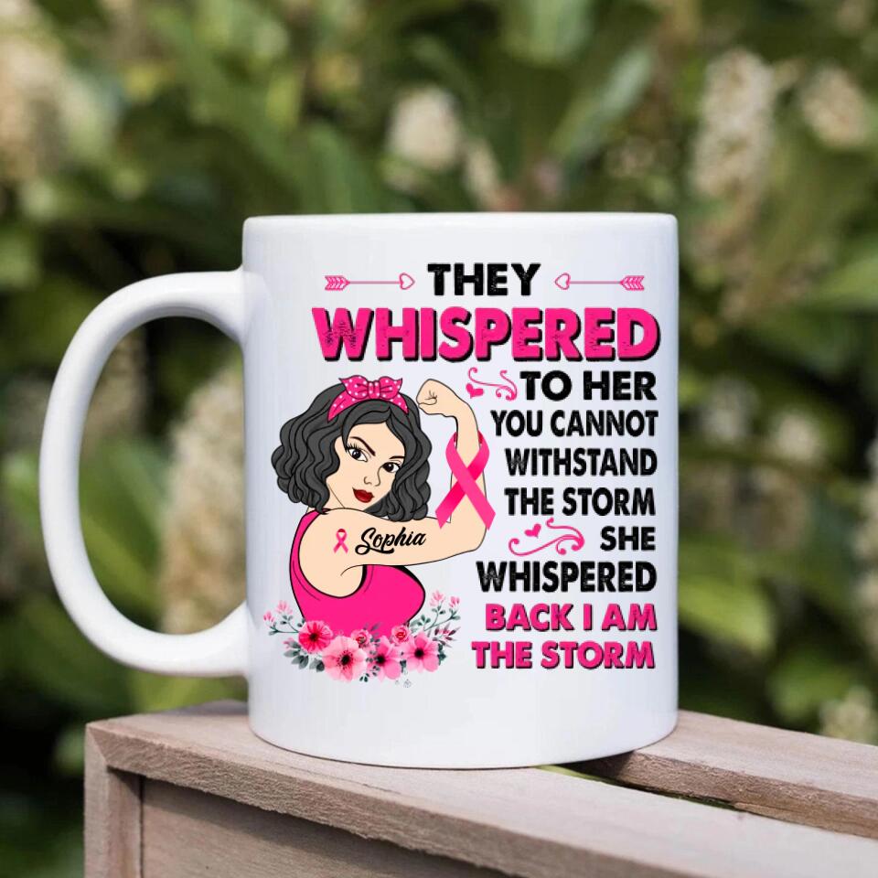 Personalized Breast Cancer Gifts For Women Cancer They Whispered to Her You Can&#39;t Withstand The Storm Mug