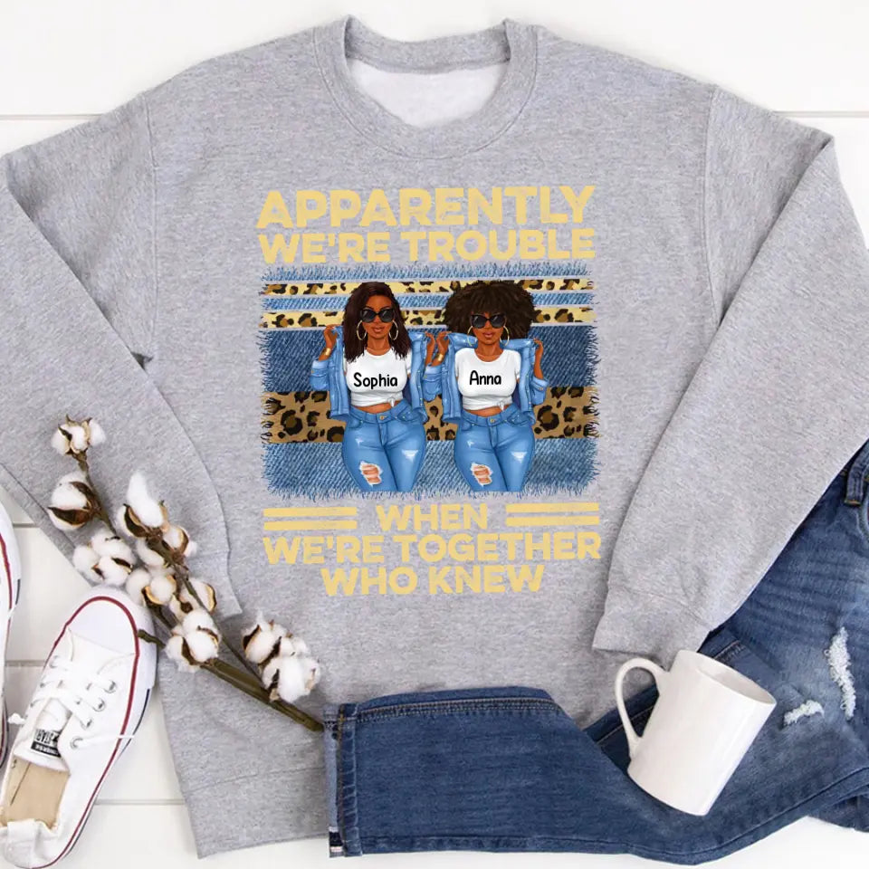 Personalized sister t shirts, apparently we re trouble when we are together shirt, Friend Custom Shirt, Gift For Friend, Best Friend, Bestie