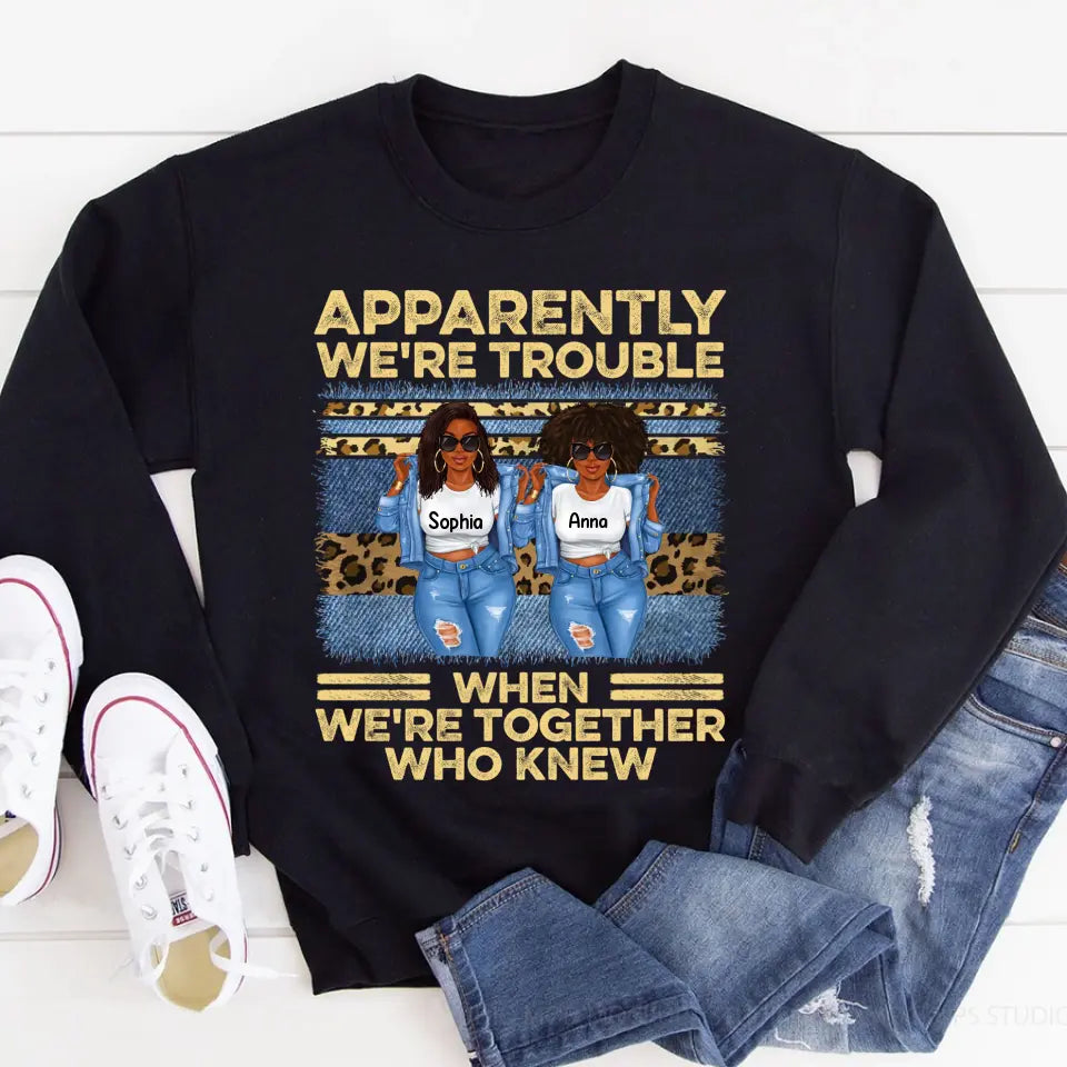 Personalized sister t shirts, apparently we re trouble when we are together shirt, Friend Custom Shirt, Gift For Friend, Best Friend, Bestie