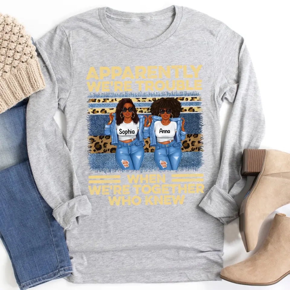 Personalized sister t shirts, apparently we re trouble when we are together shirt, Friend Custom Shirt, Gift For Friend, Best Friend, Bestie