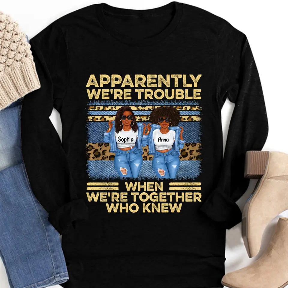 Personalized sister t shirts, apparently we re trouble when we are together shirt, Friend Custom Shirt, Gift For Friend, Best Friend, Bestie