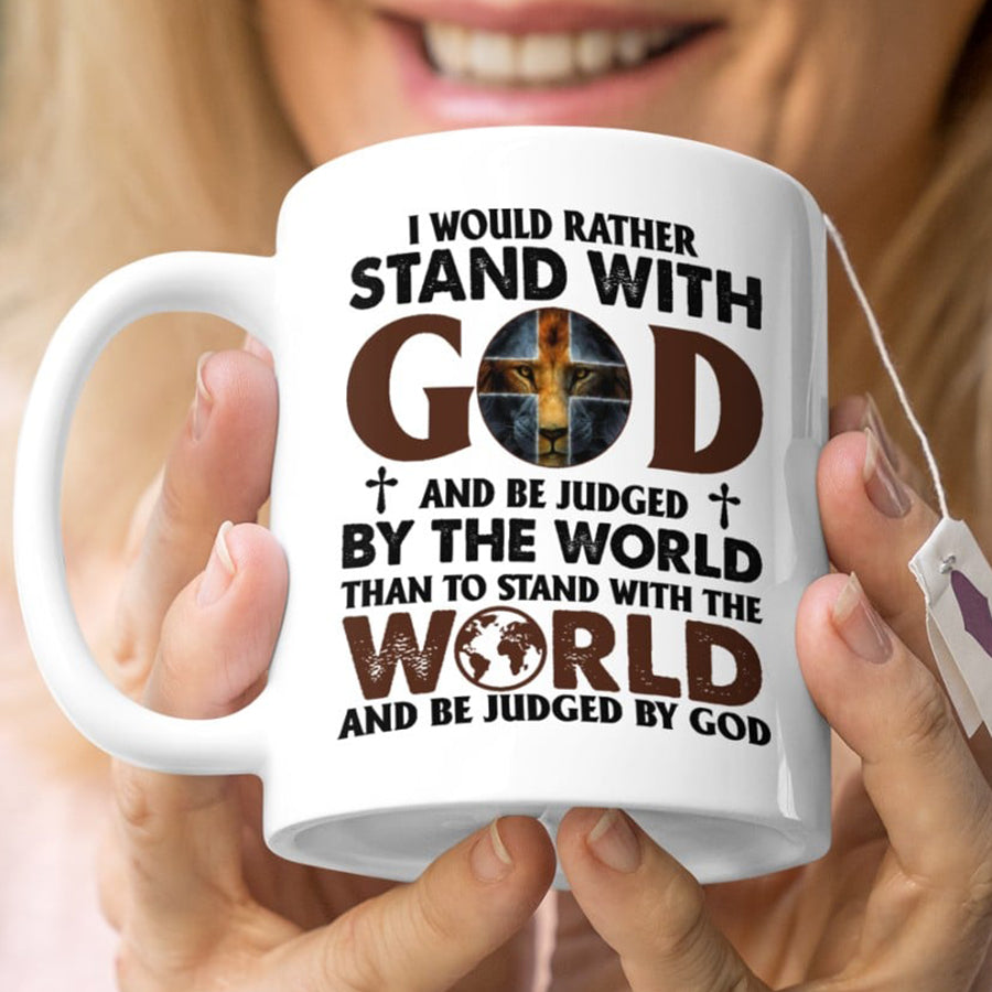 I Would Rather Stand With God And Be Judged By The World Than To Stand With Me World Lion Mug, Mug for Christian, God Lover