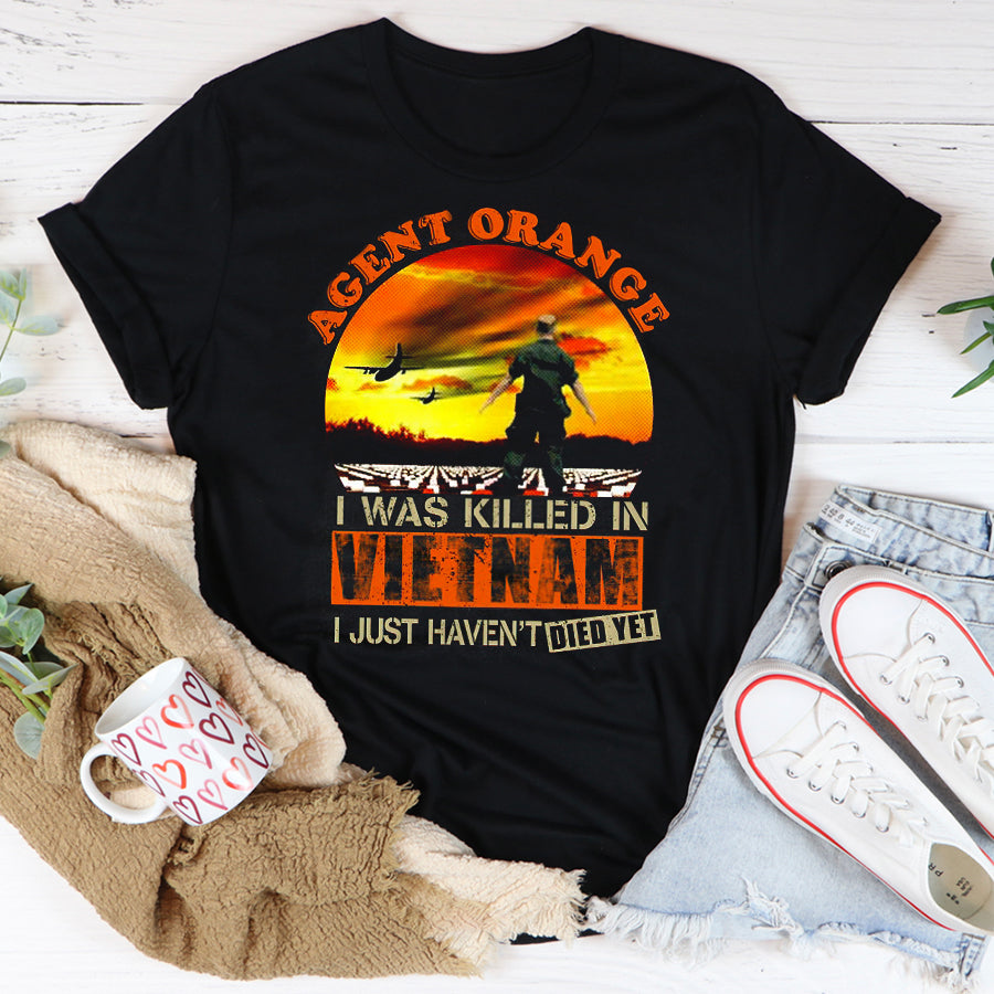 Agent Orange I Was Killed In VietNam I Just Haven't Died Yet Veteran T Shirt, VietNam Veteran Shirt, Veteran Gift For Men
